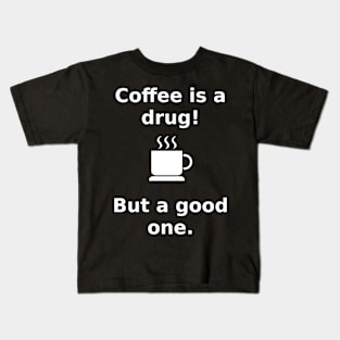 coffee is a drug Kids T-Shirt